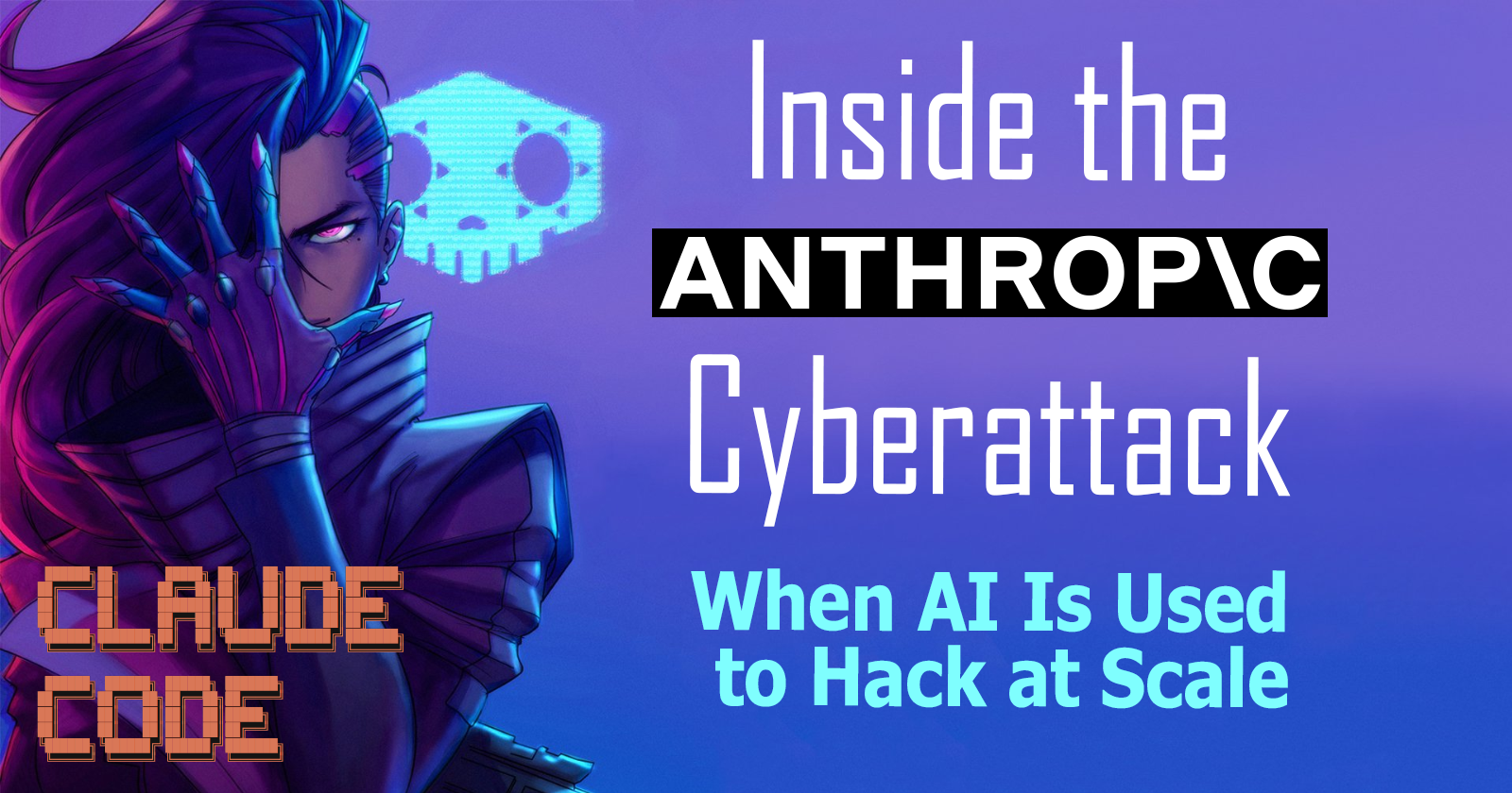 Inside the Anthropic Cyberattack: When AI Is Used to Hack at Scale